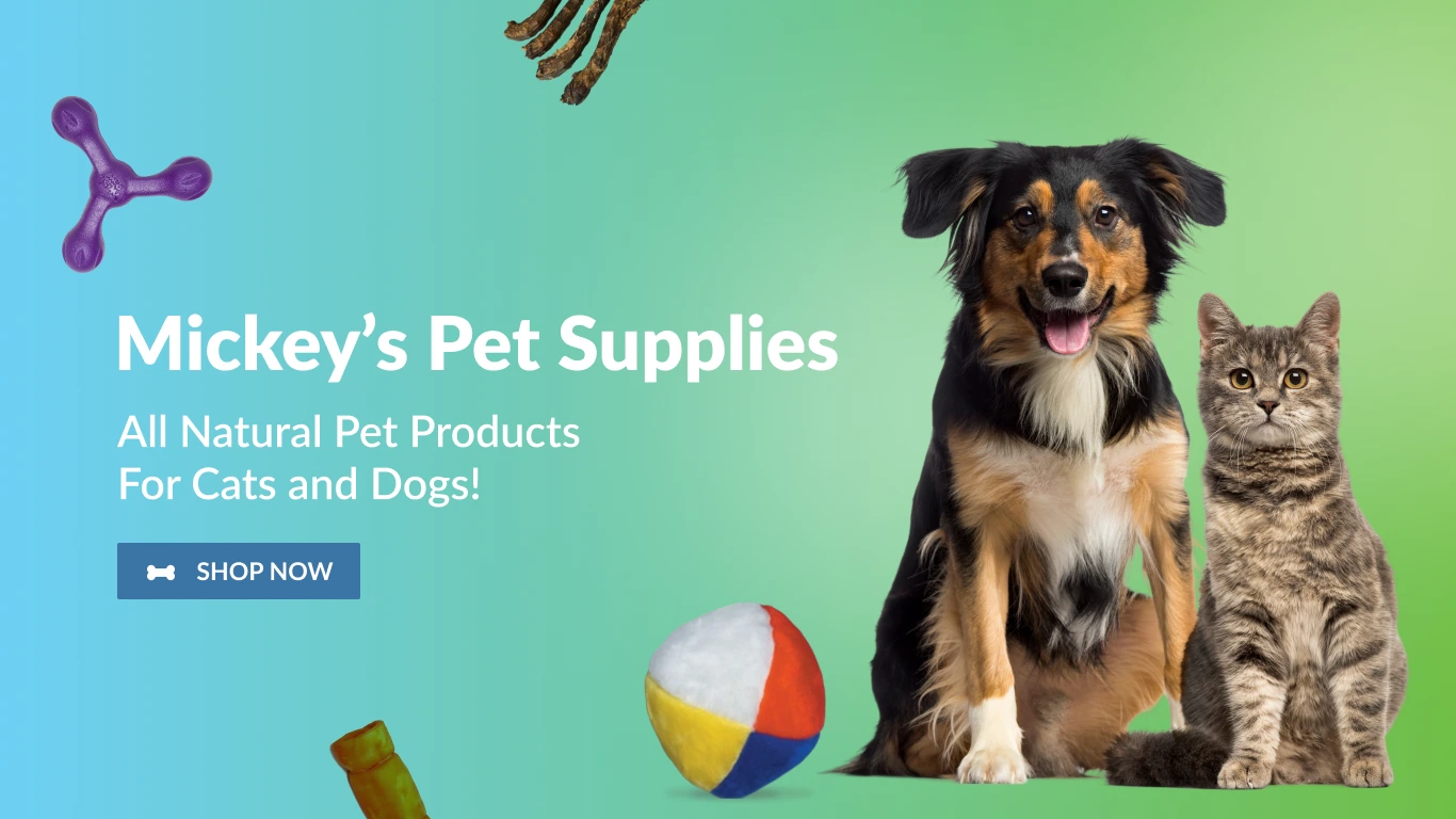 Mickeys Pet Supplies - All Natural Pet Products